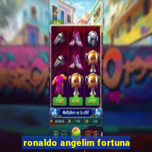 ronaldo angelim fortuna